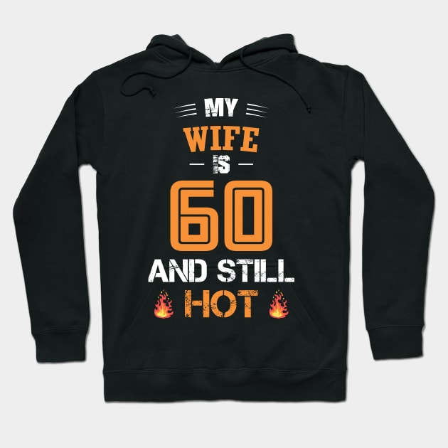 My WIFE is 60 and still hot Hoodie by GronstadStore